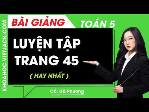Video Toán lớp 5 - Trang 45 luyện tập - Cô Hà Phương (HAY... - YouTube