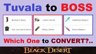 Which One to Convert?.. ~TUVALA~ to *BOSS GEAR!*.. (Best & Worst Choices + Info) Black Desert Online