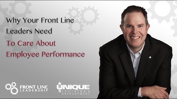 Why Your Front Line Leaders Need To Care About Employee Performance