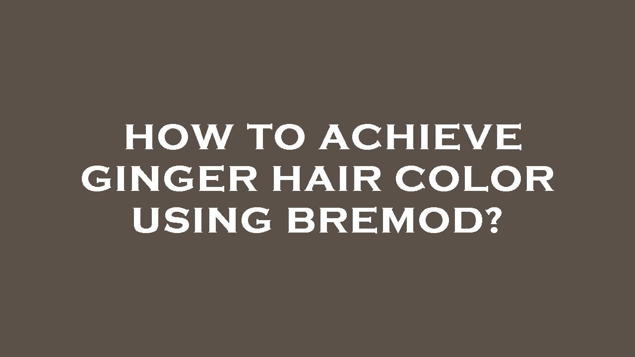 How To Achieve Ginger Hair Color Using Bremod YouTube How To Achieve Ginger Hair Color Using Bremod YouTube
