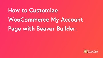 How to Customize WooCommerce My Account page Using Beaver Builder | PowerPack Beaver Builder Addon
