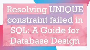 Resolving UNIQUE constraint failed in SQL: A Guide for Database Design