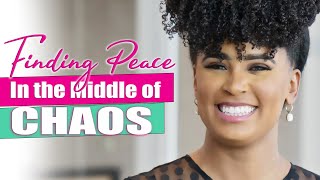 Finding Peace in the Middle of Chaos &amp; Mess