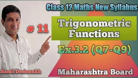 Trigonometric Functions | Ex.3.2 Q7-Q9 | Class 12 Maths | Maharashtra Board | Samit Deshmukh |