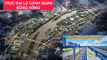 Xây dựng Trục Đại lộ cảnh quan sông Hồng Kiến tạo không gian đô thị mới
