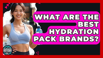 What Are The Best Hydration Pack Brands? - Running Beyond Limits