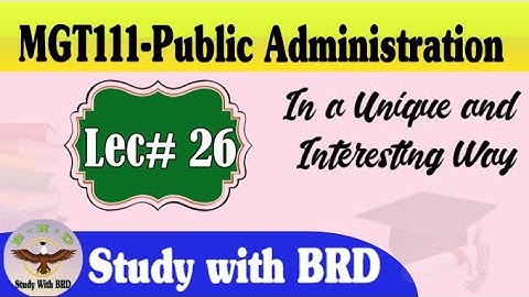 MGT111 Lecture 26 | Public Administration | MGT111 Short Lectures | Study with BRD