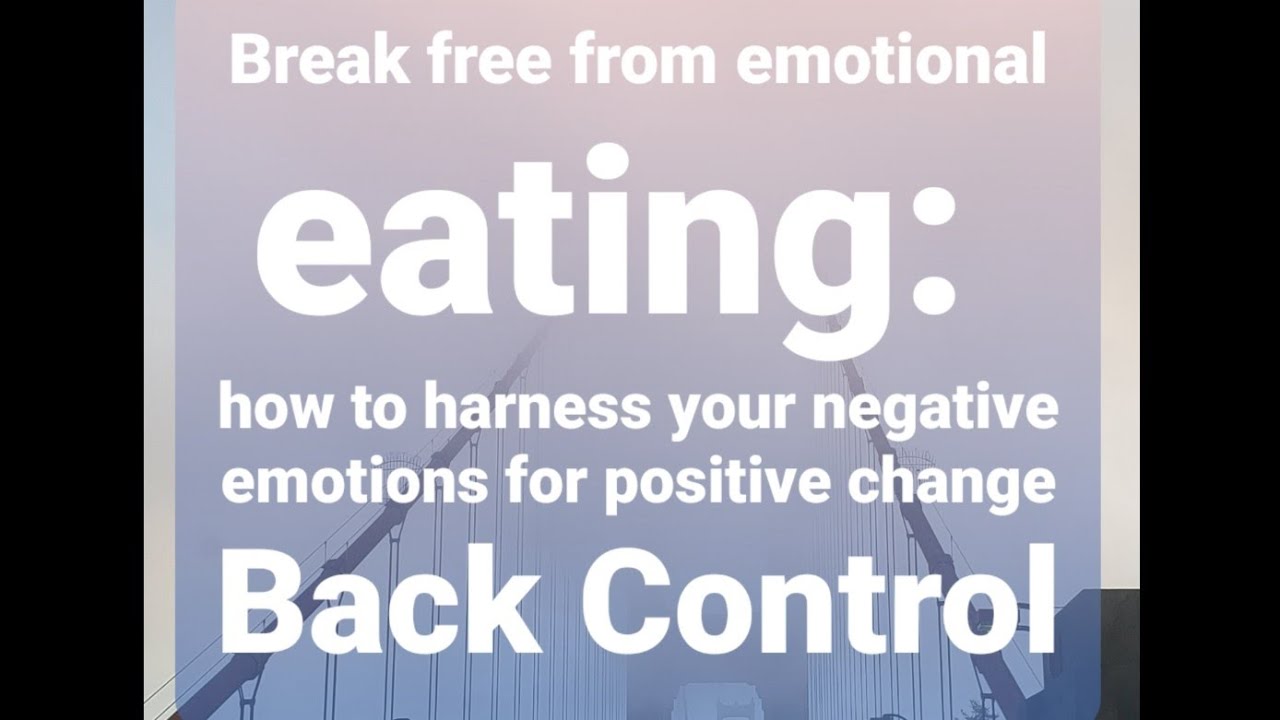 Break free from emotional eating: how to harness your negative emotions