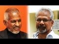 Maniratnam & Ilayaraja Wont Work Together