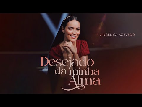Angélica Azevedo - Desejado da Minha Alma