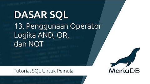 Dasar SQL : 13. Penggunaan Operator Logika AND, OR, dan NOT