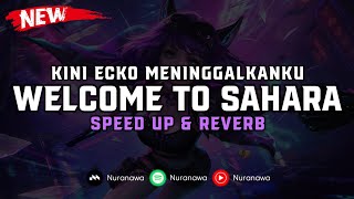 DJ Kini Ecko Meninggalkanku X Welcome To Sahara ( Speed Up & Reverb ) 🎧
