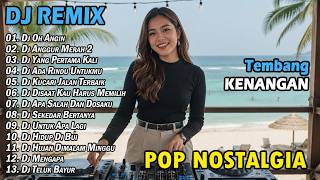 DJ REMIX NOSTALGIA SLOW TERBARU 2025 ｜｜ LAGU POP KENANGAN SEPANJANG MASA ｜ DJ OH ANGIN