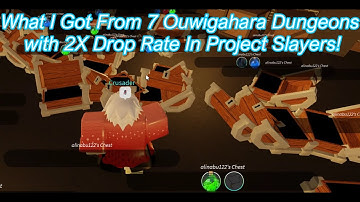 What I Got From 7 Ouwigahara Dungeons with 2X Drop Rate In Project Slayers!