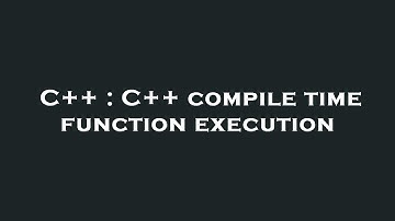 C++ : C++ compile time function execution