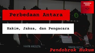Apasih Bedanya Hakim, Jaksa dan Pengacara? | PENDOBRAK HUKUM