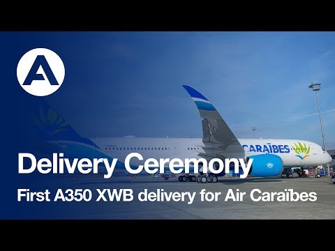 Highlights: First A350 XWB delivery for Air Caraïbes