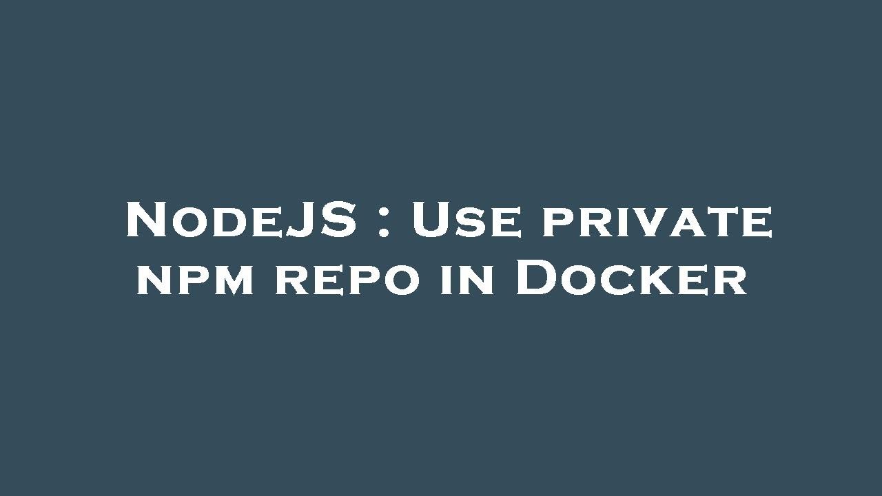 NodeJS Use Private Npm Repo In Docker YouTube