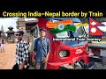 India nepal international  train journey || भारत-नेपाल इंटरनेशनल रेल यात्रा