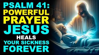 PSALM 41: God Heals Your Sickness FOREVER in the Name of Jesus | Powerful Healing Prayer