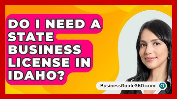 Do I Need a State Business License in Idaho? - BusinessGuide360.com