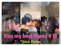 I tried to kiss my best friend today ！！！😘😘😘 Tiktok 2020 Part 13 --- Tiktok Porter