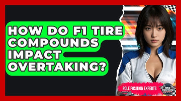 How Do F1 Tire Compounds Impact Overtaking? - Pole Position Experts