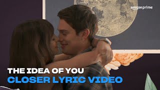 The Idea of You | Closer Lyric Video | Amazon Prime