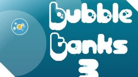 Bubble Tanks 3 | Flash Games From My Childhood [With Commentary]