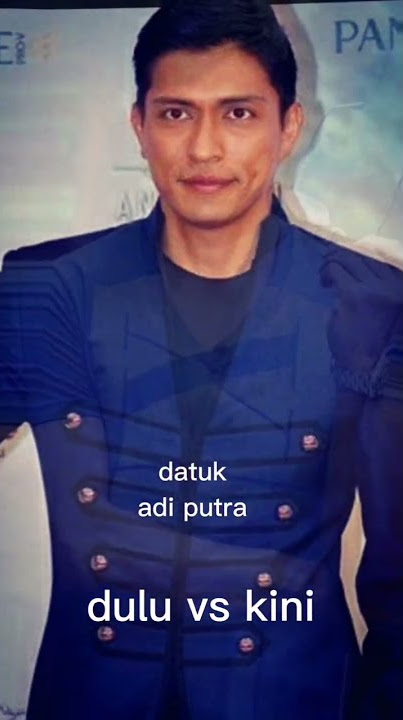 datuk adi putra dulu vs kini#short