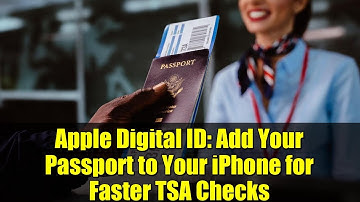 Apple Digital ID: Add Your Passport to Your iPhone for Faster TSA Checks