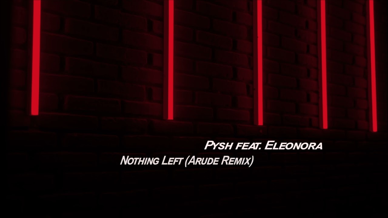 Pysh feat. Eleonora - Nothing Left (Arude Remix) [Nightcolours]