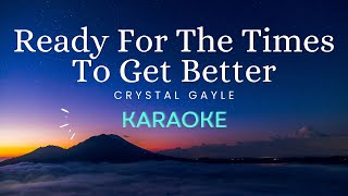 Ready For The Times To Get Better - Crystal Gayle (Karaoke)