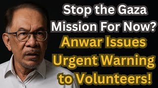 Stop the Gaza Mission For Now? Anwar Issues Urgent Warning to Malaysian Volunteers!