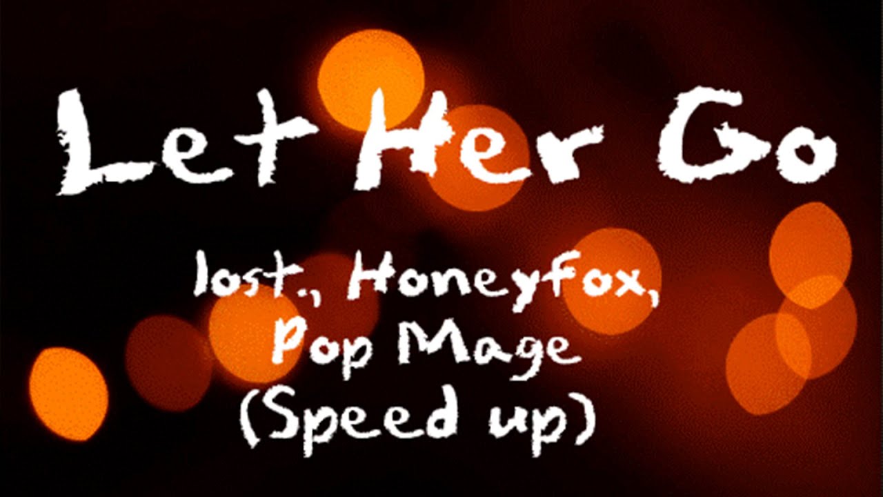 Let Her Go Lyrics ( Speed up ) lost., Honeyfox, Pop Mage YouTube