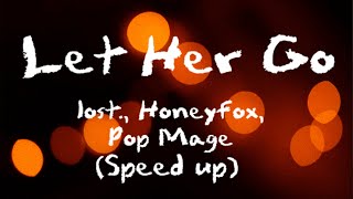 Let Her Go Lyrics Speed Up - Lost., Honeyfox, Pop Mage