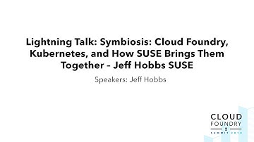Lightning Talk: Symbiosis: Cloud Foundry, Kubernetes, and How SUSE Brings Them Together