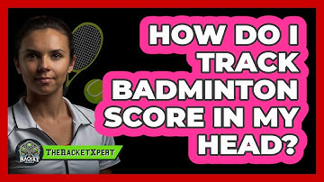 How Do I Track Badminton Score In My Head?