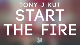 Tony J Kut - Start The Fire