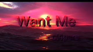 Want Me lyrics - cl4pers (Adult version)