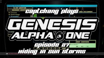CaptChang Plays Genesis Alpha One E27: Hiding in Sun Storms