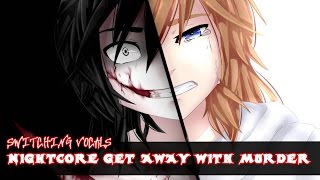 Nightcore - Get Away with Murder ( switching vocals and lyrics)