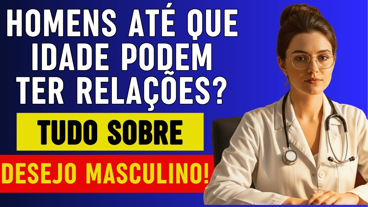 Homens: Até Que Idade Podem Ter Relações? Até Que Idade Existe Desejo Sexual? | Urologista com...