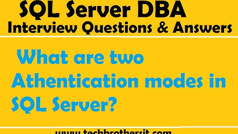 SQL Server DBA Interview Questions | What are two Athentication modes in SQL Server
