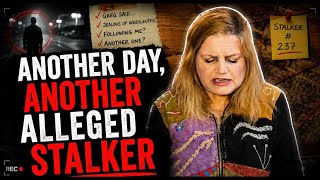 Another Day, Another Alleged Stalker 