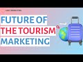 Tourism marketing future of the tourism marketing