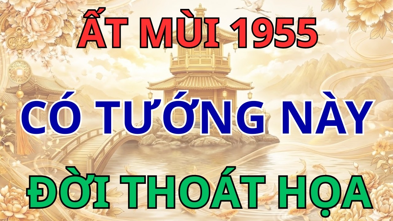 Ất Mùi 1955: Nếu Sở Hữu 1 Trong 9 Tướng Quý Này, Hậu Vận An Nhàn, Con Cháu Hiển Đạt!