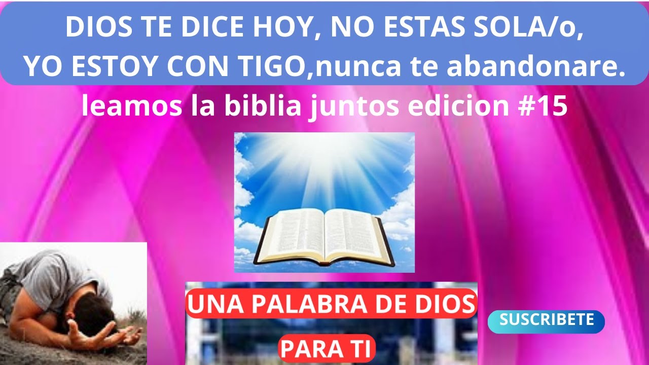 DIOS TE DICE HOY NO ESTAS SOLO/a YO ESTOY CON TIGO NUNCA TE ABANDONARE ...