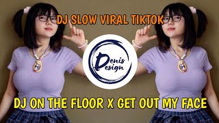 DJ ON THE FLOOR X GET OUT MY FACE - DJ SLOW - VIRAL TREND TIKTOK πΆπΆ