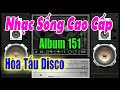 Test Dàn Âm Thanh (Album 151) Disco Sôi Động - Trống Bật Liên Hồi - Nhạc Sống Cao Cấp